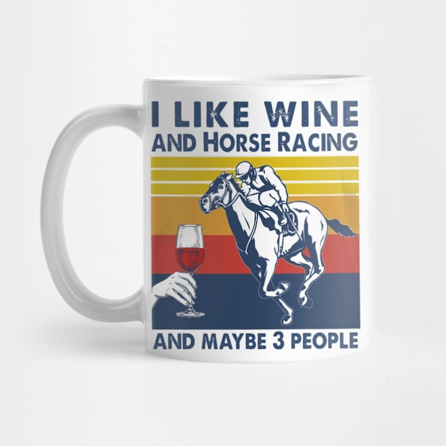 I Like Wine And Horse Racing And Maybe 3 People by irieana cabanbrbe